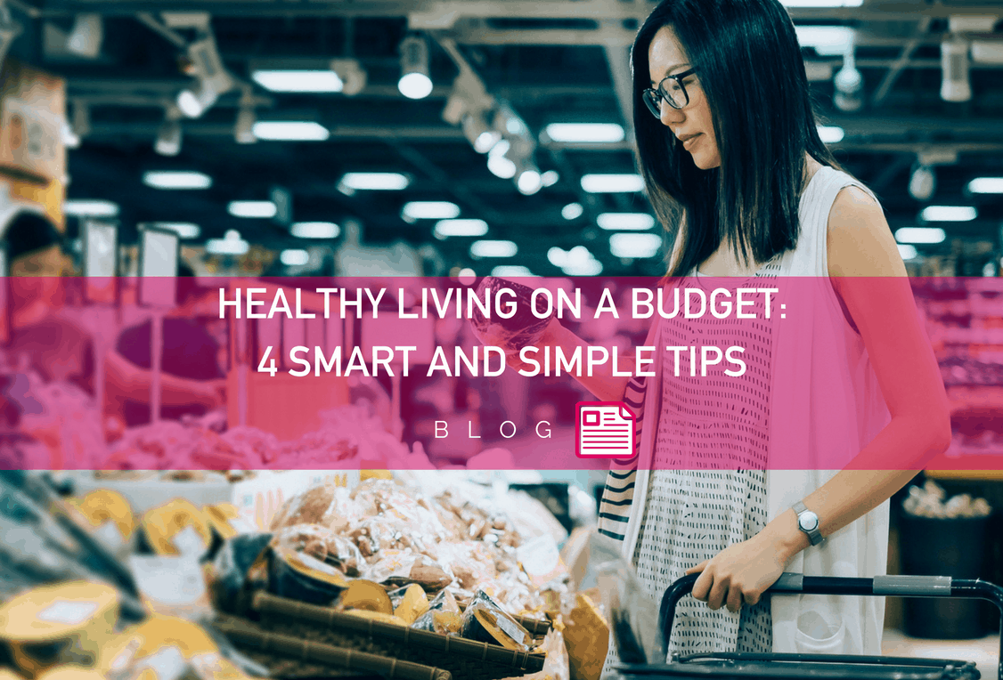 Healthy Living on a Budget: 4 Smart and Simple Tips