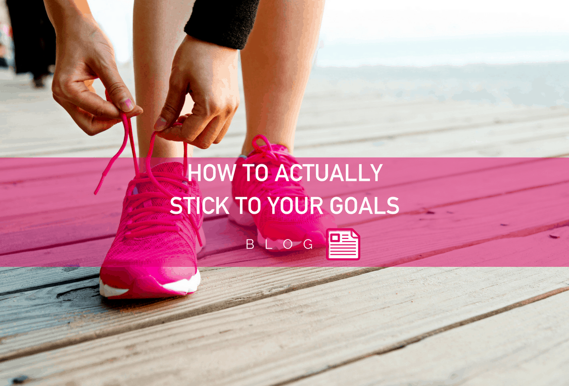 How to Actually Stick to Your Goals