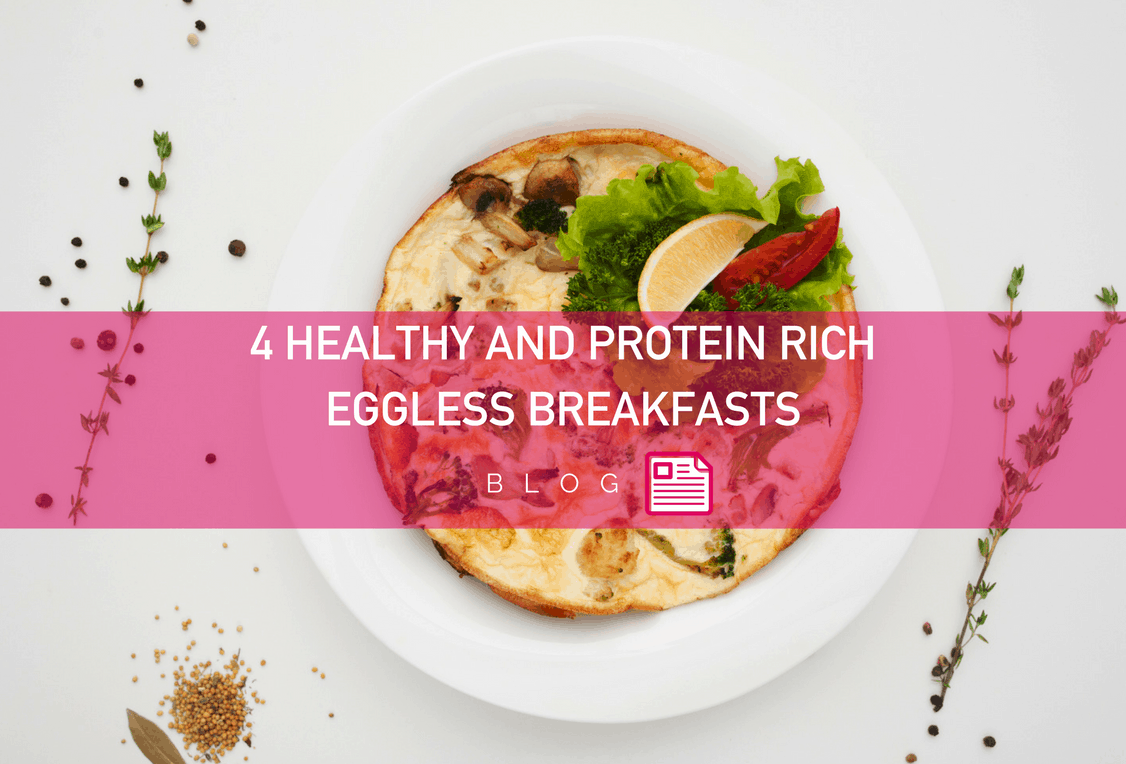 4 Healthy and Protein Rich Eggless Breakfasts