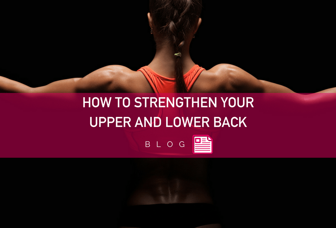How to Strengthen Your Upper and Lower Back