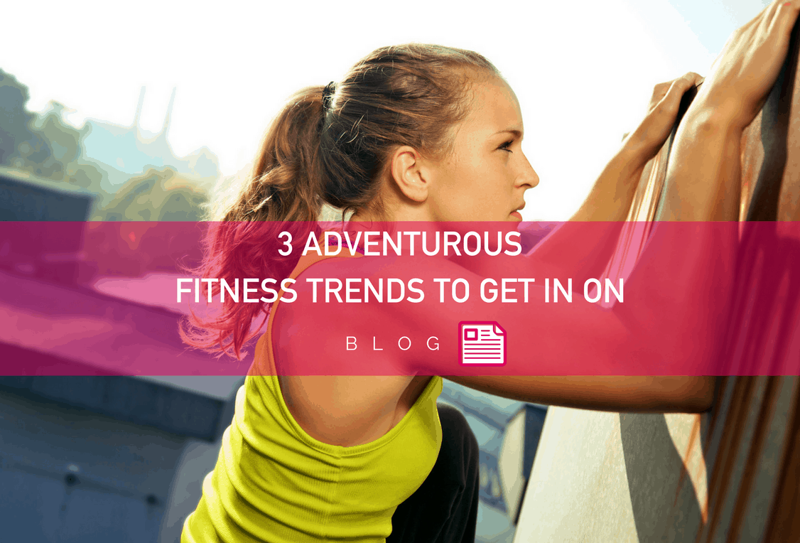 3 Adventurous Fitness Trends to Get in on