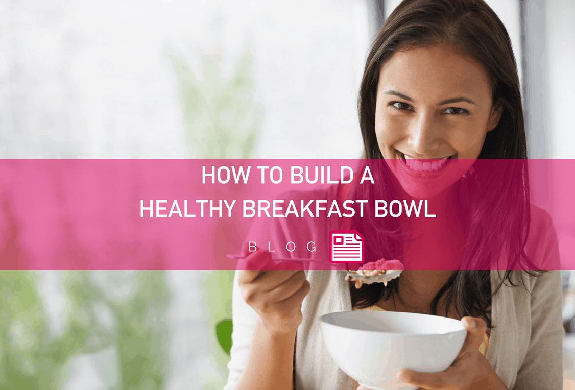 How to Build a Healthy Breakfast Bowl