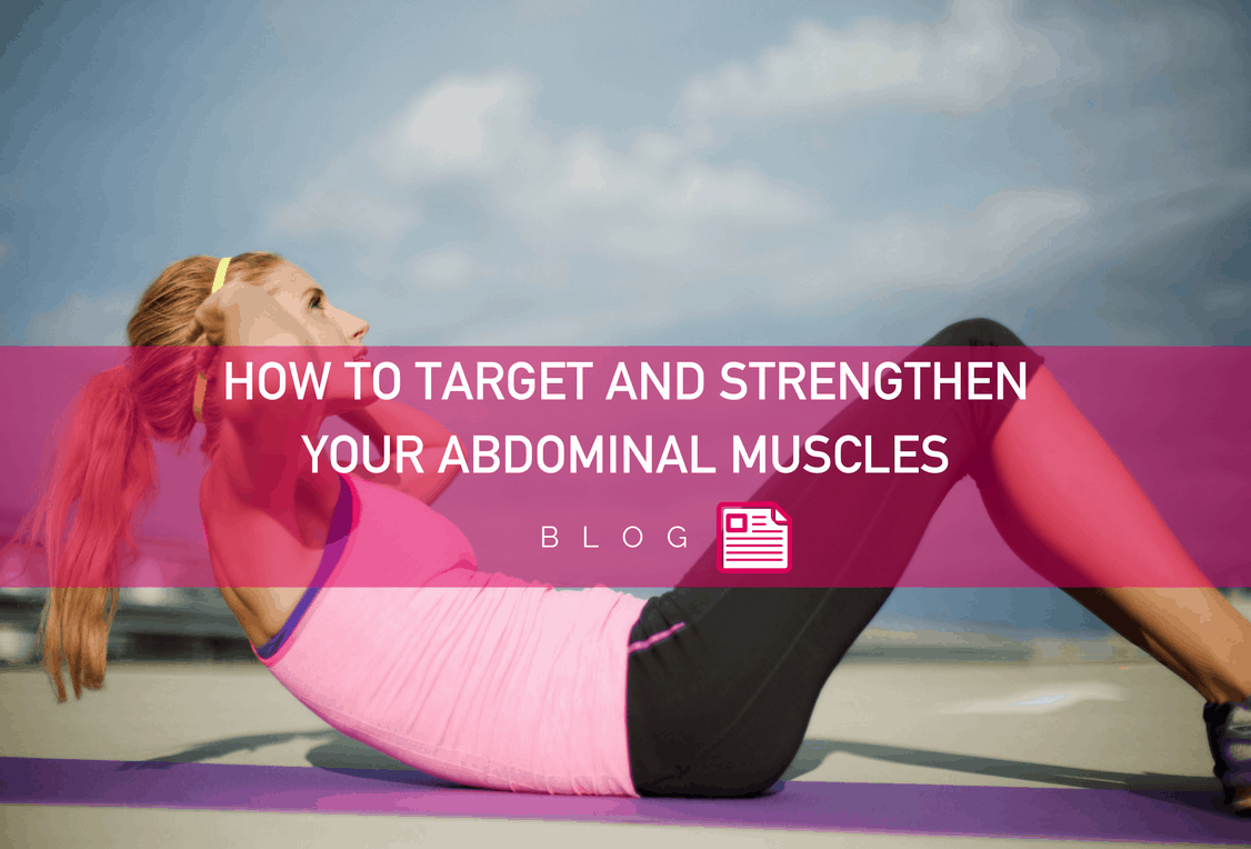 How to Target and Strengthen Your Abdominal Muscles